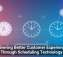 Delivering Better Customer Experiences Through Scheduling Technology